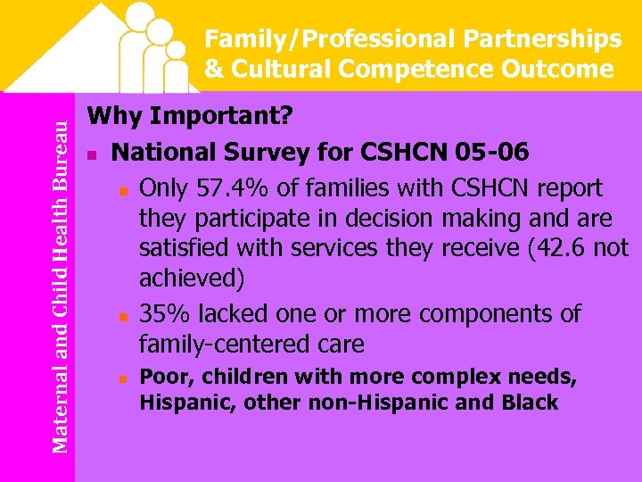 Maternal and Child Health Bureau Family/Professional Partnerships & Cultural Competence Outcome Why Important? n