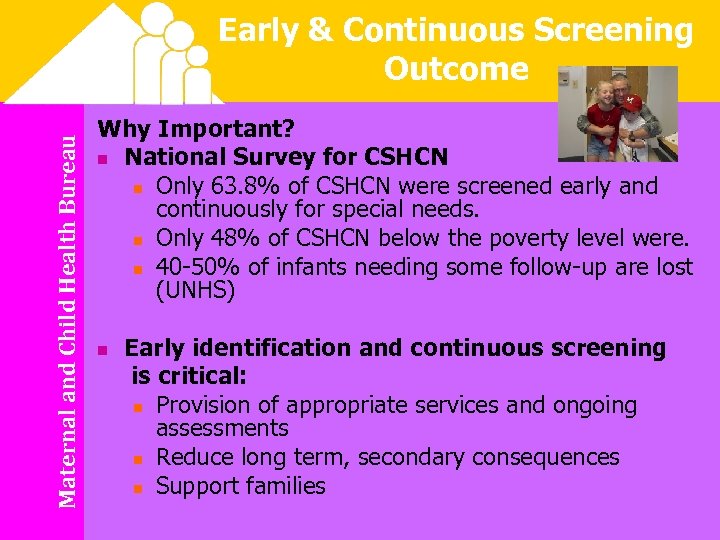 Maternal and Child Health Bureau Early & Continuous Screening Outcome Why Important? n National