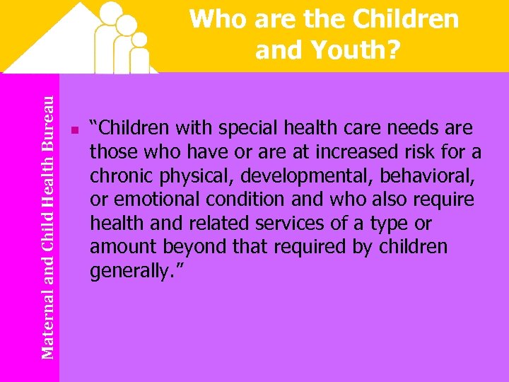 Maternal and Child Health Bureau Who are the Children and Youth? n “Children with