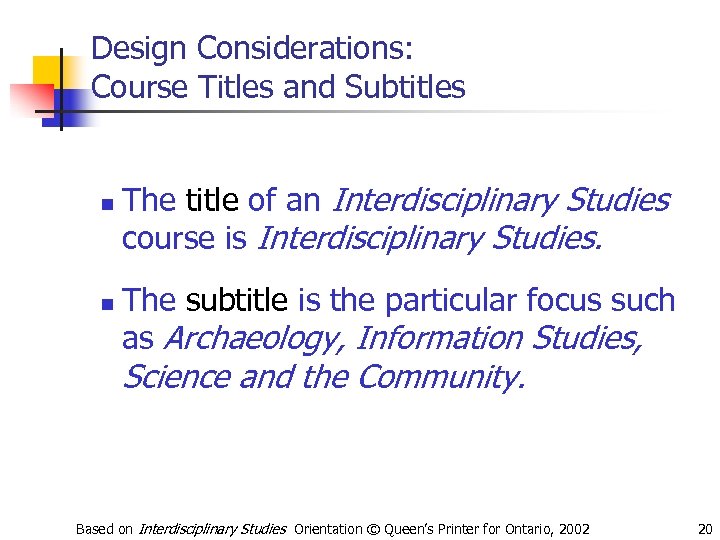 Design Considerations: Course Titles and Subtitles n n The title of an Interdisciplinary Studies