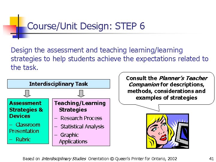 Course/Unit Design: STEP 6 Design the assessment and teaching learning/learning strategies to help students
