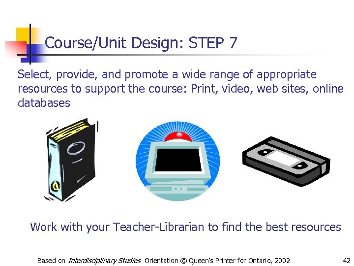 Course/Unit Design: STEP 7 Select, provide, and promote a wide range of appropriate resources