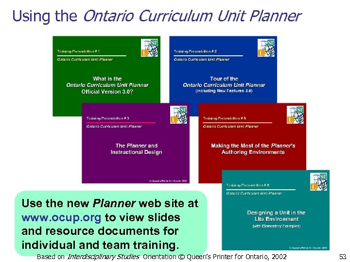 Using the Ontario Curriculum Unit Planner Use the new Planner web site at www.
