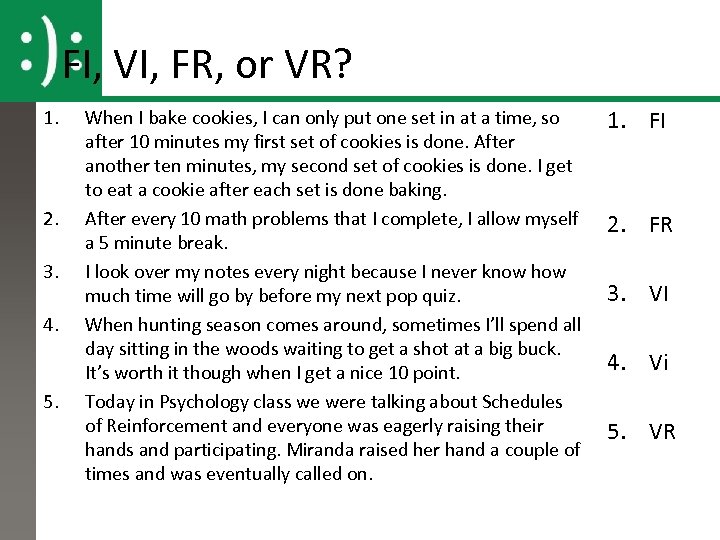 FI, VI, FR, or VR? 1. 2. 3. 4. 5. When I bake cookies,