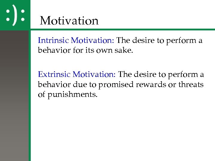 Motivation Intrinsic Motivation: The desire to perform a behavior for its own sake. Extrinsic