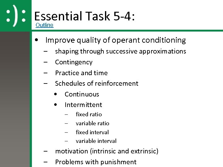 Essential Task 5 -4: Outline • Improve quality of operant conditioning – – shaping