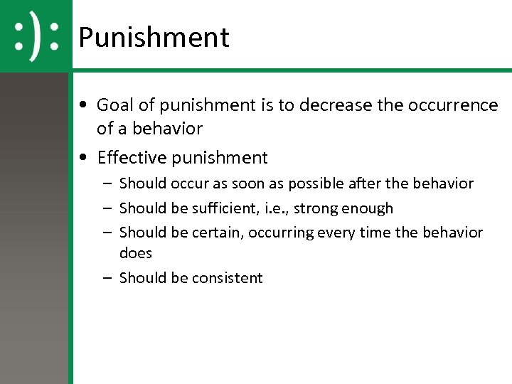 Punishment • Goal of punishment is to decrease the occurrence of a behavior •