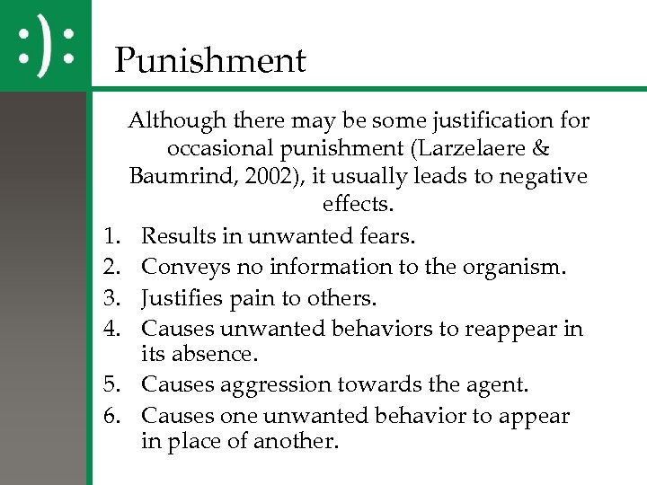 Punishment Although there may be some justification for occasional punishment (Larzelaere & Baumrind, 2002),