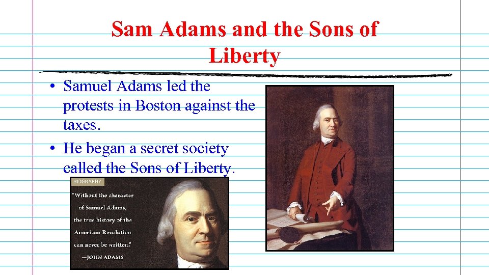 Sam Adams and the Sons of Liberty • Samuel Adams led the protests in