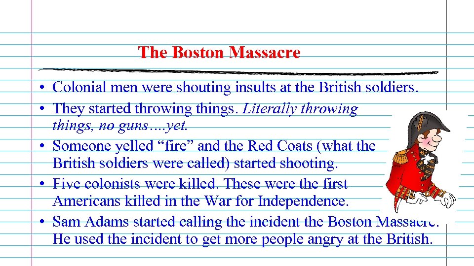 The Boston Massacre • Colonial men were shouting insults at the British soldiers. •