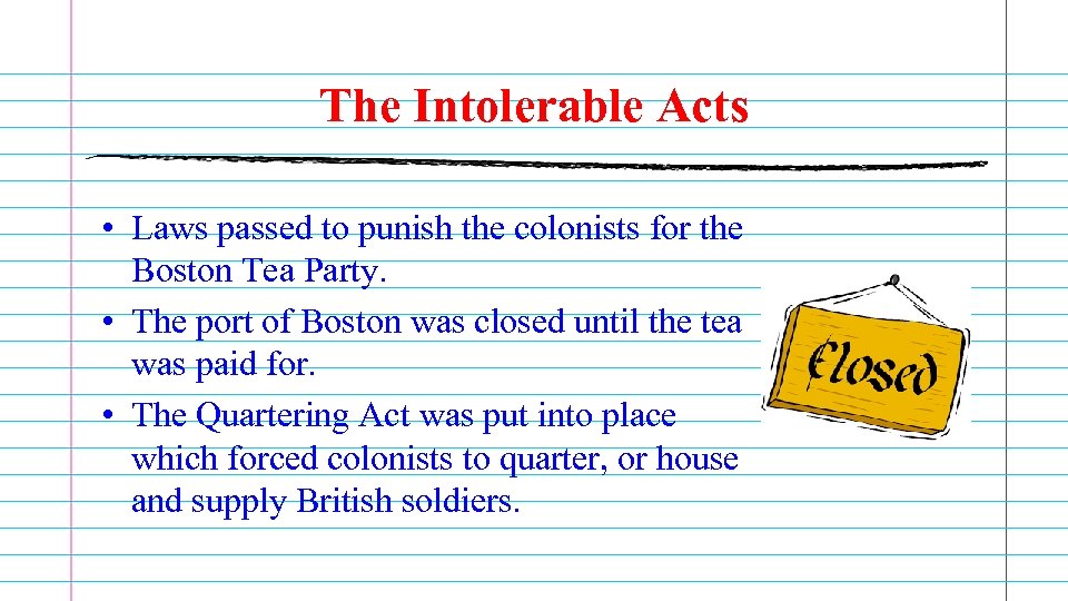 The Intolerable Acts • Laws passed to punish the colonists for the Boston Tea