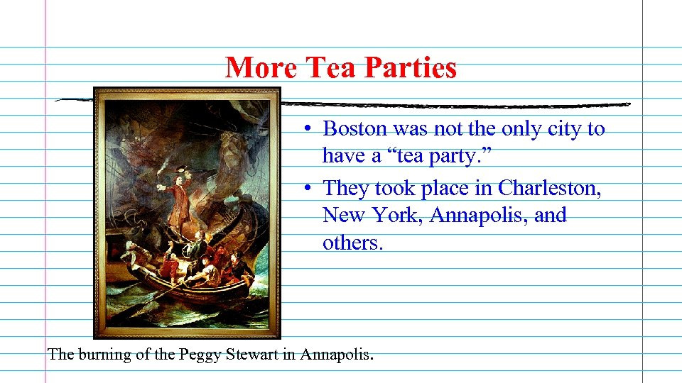 More Tea Parties • Boston was not the only city to have a “tea