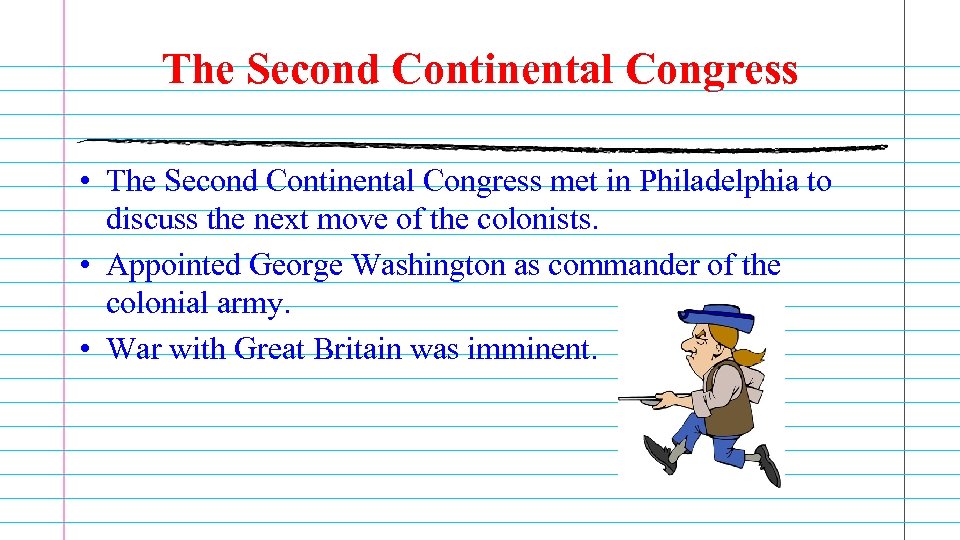 The Second Continental Congress • The Second Continental Congress met in Philadelphia to discuss