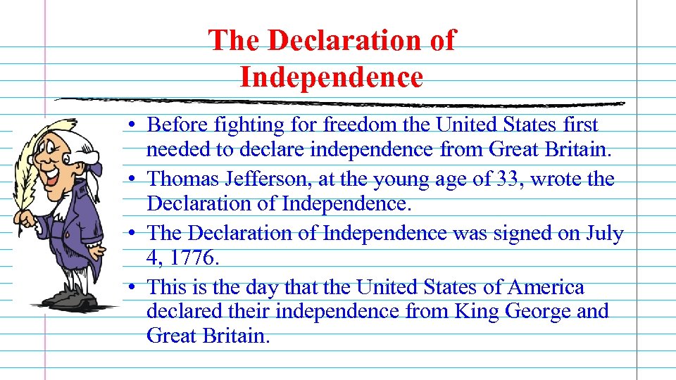 The Declaration of Independence • Before fighting for freedom the United States first needed