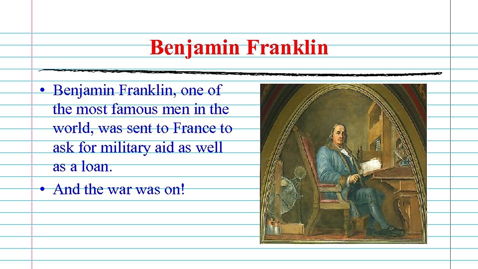 Benjamin Franklin • Benjamin Franklin, one of the most famous men in the world,