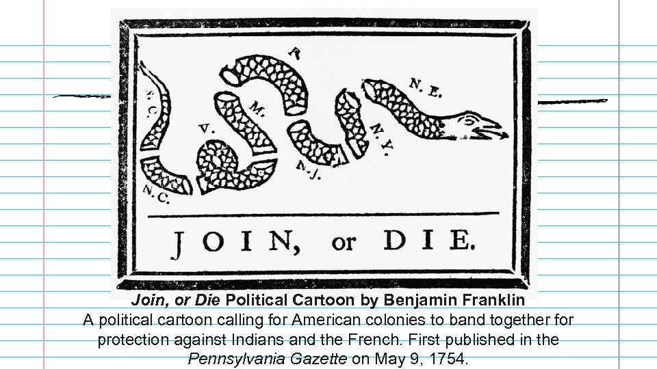 Join, or Die Political Cartoon by Benjamin Franklin A political cartoon calling for American