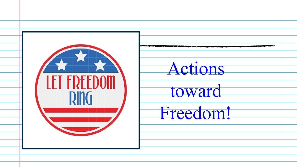 Actions toward Freedom! 