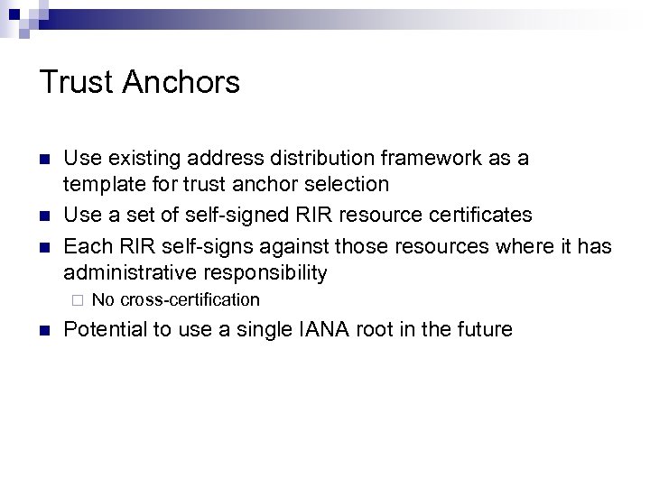 Trust Anchors n n n Use existing address distribution framework as a template for
