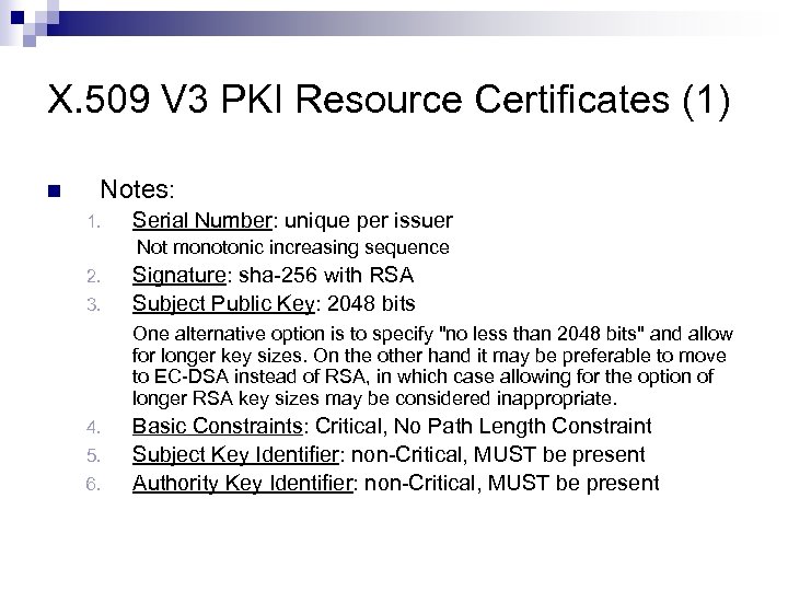 X. 509 V 3 PKI Resource Certificates (1) n Notes: 1. Serial Number: unique