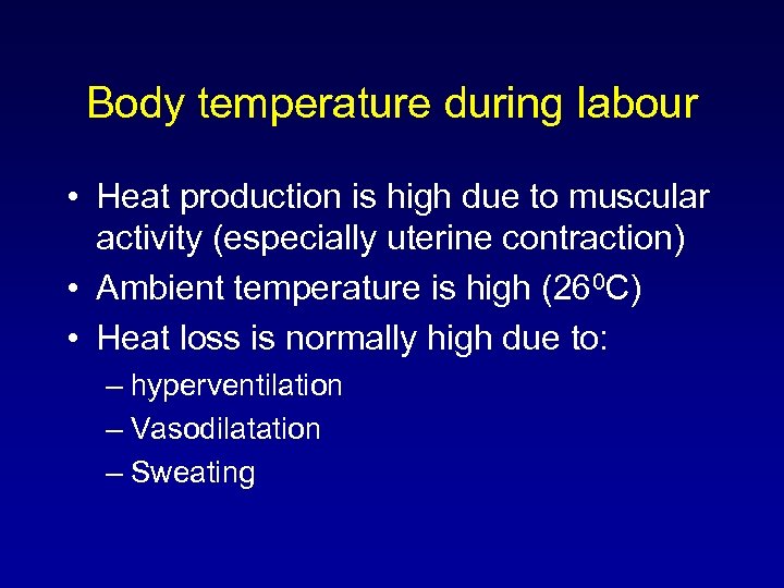 Body temperature during labour • Heat production is high due to muscular activity (especially