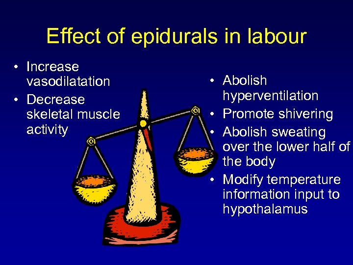 Effect of epidurals in labour • Increase vasodilatation • Decrease skeletal muscle activity •