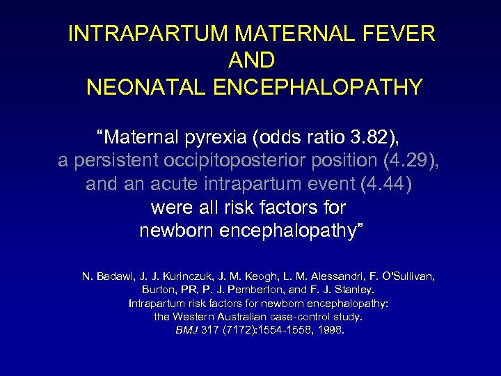 INTRAPARTUM MATERNAL FEVER AND NEONATAL ENCEPHALOPATHY “Maternal pyrexia (odds ratio 3. 82), a persistent