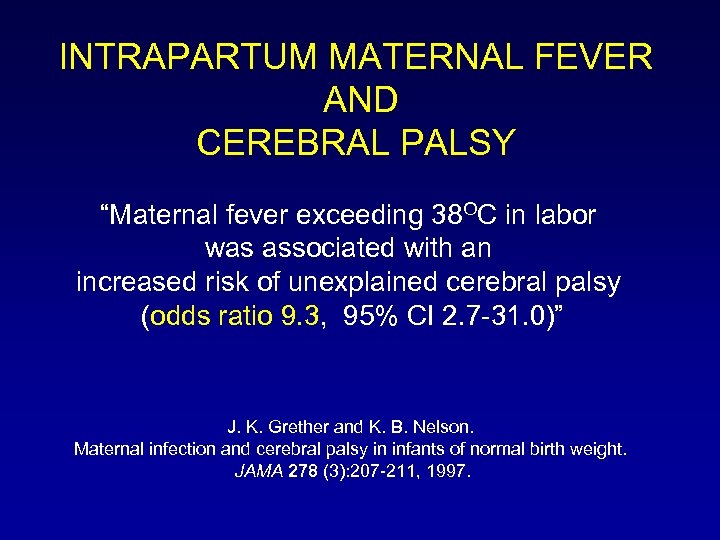 INTRAPARTUM MATERNAL FEVER AND CEREBRAL PALSY “Maternal fever exceeding 38 OC in labor was