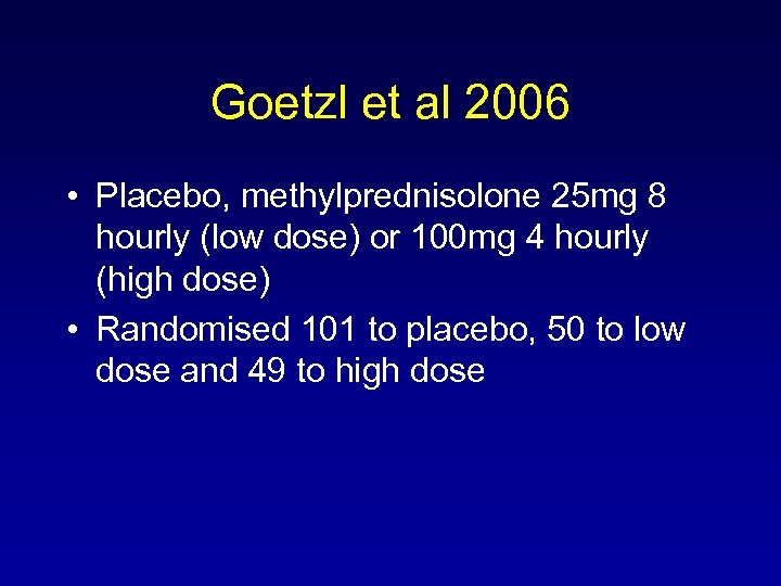 Goetzl et al 2006 • Placebo, methylprednisolone 25 mg 8 hourly (low dose) or