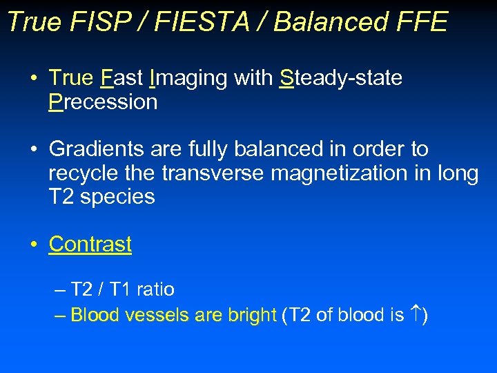 True FISP / FIESTA / Balanced FFE • True Fast Imaging with Steady-state Precession