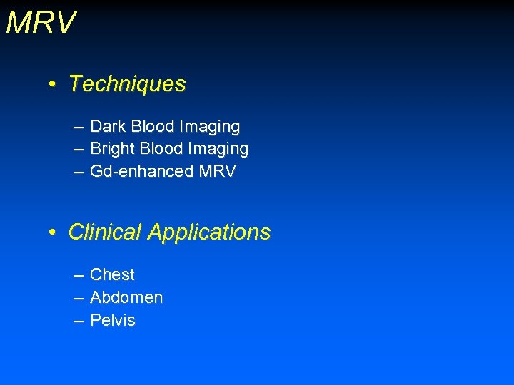 MRV • Techniques – Dark Blood Imaging – Bright Blood Imaging – Gd-enhanced MRV