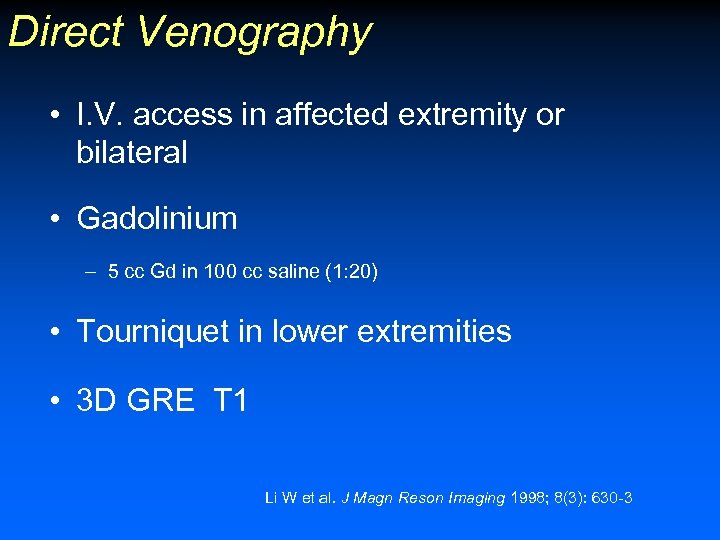 Direct Venography • I. V. access in affected extremity or bilateral • Gadolinium –