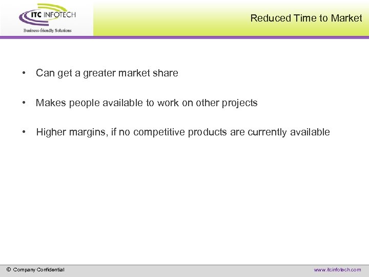 Reduced Time to Market • Can get a greater market share • Makes people