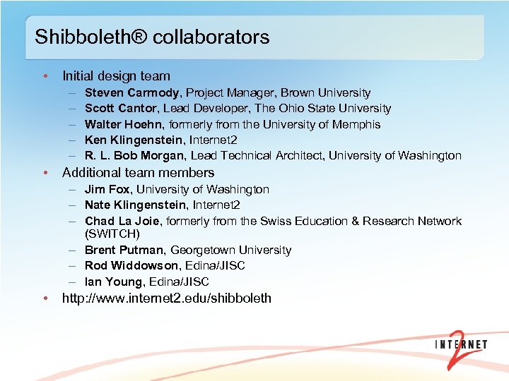Shibboleth® collaborators • Initial design team – – – • Steven Carmody, Project Manager,