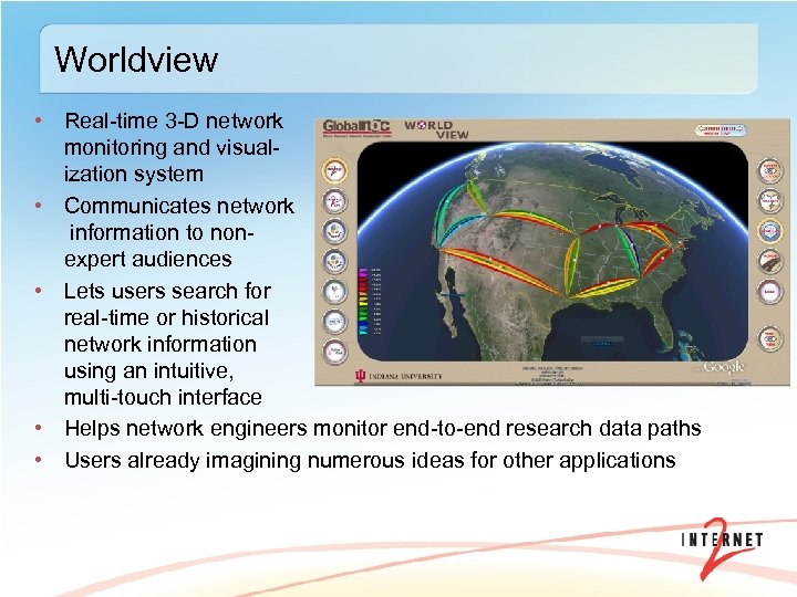 Worldview • Real-time 3 -D network monitoring and visualization system • Communicates network information