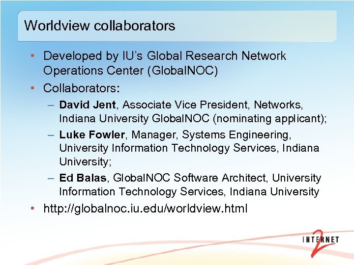 Worldview collaborators • Developed by IU’s Global Research Network Operations Center (Global. NOC) •