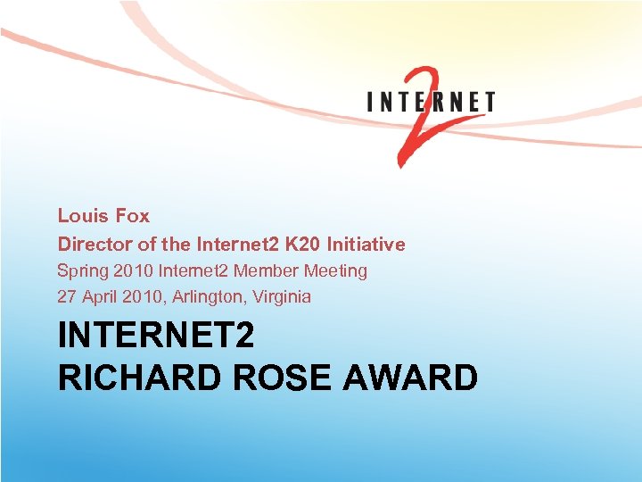 Louis Fox Director of the Internet 2 K 20 Initiative Spring 2010 Internet 2