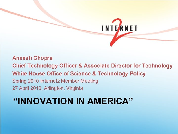Aneesh Chopra Chief Technology Officer & Associate Director for Technology White House Office of