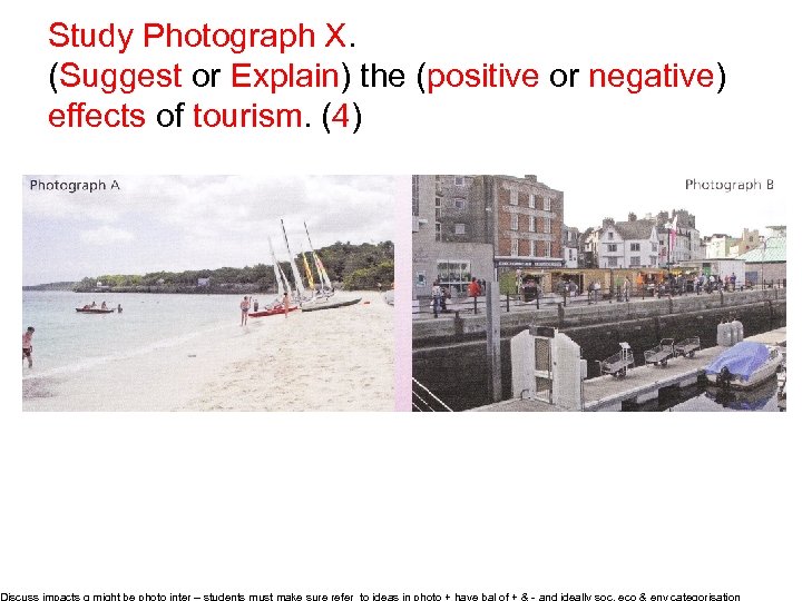 Study Photograph X. (Suggest or Explain) the (positive or negative) effects of tourism. (4)