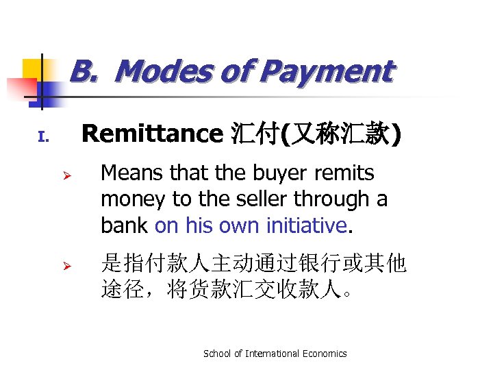 B. Modes of Payment Remittance 汇付(又称汇款) I. Ø Ø Means that the buyer remits