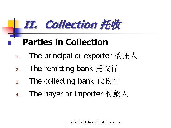 II. Collection 托收 Parties in Collection n 1. The principal or exporter 委托人 2.