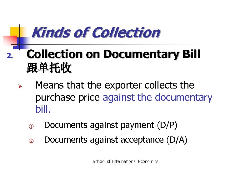 Kinds of Collection on Documentary Bill 跟单托收 2. Means that the exporter collects the