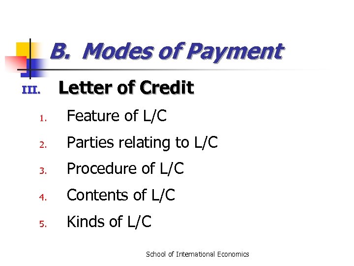 B. Modes of Payment III. Letter of Credit 1. Feature of L/C 2. Parties