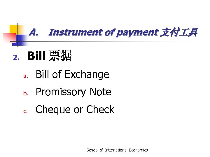 A. Instrument of payment 支付 具 2. Bill 票据 a. Bill of Exchange b.