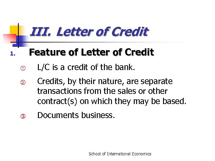 III. Letter of Credit Feature of Letter of Credit 1. ① ② ③ L/C