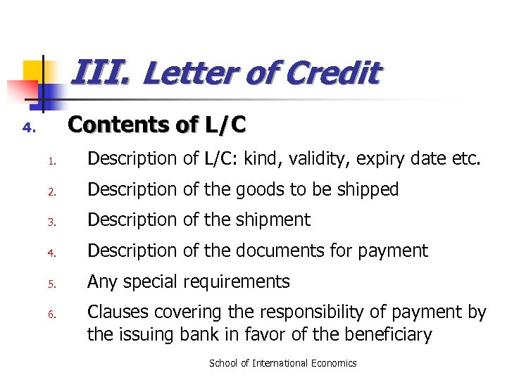 III. Letter of Credit Contents of L/C 4. 1. Description of L/C: kind, validity,