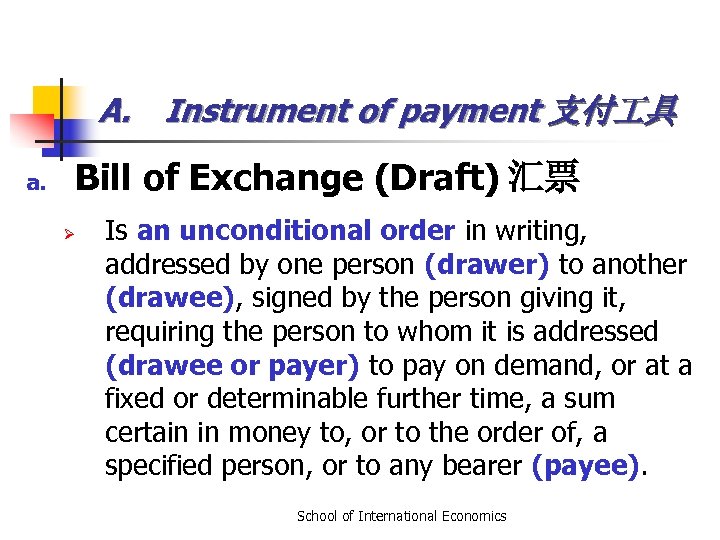 A. Instrument of payment 支付 具 a. Bill of Exchange (Draft) 汇票 Ø Is