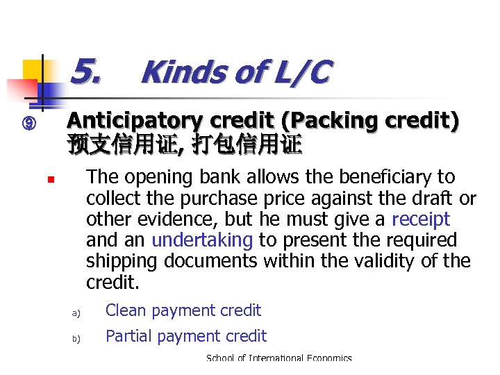 5. Kinds of L/C Anticipatory credit (Packing credit) 预支信用证, 打包信用证 ⑨ The opening bank