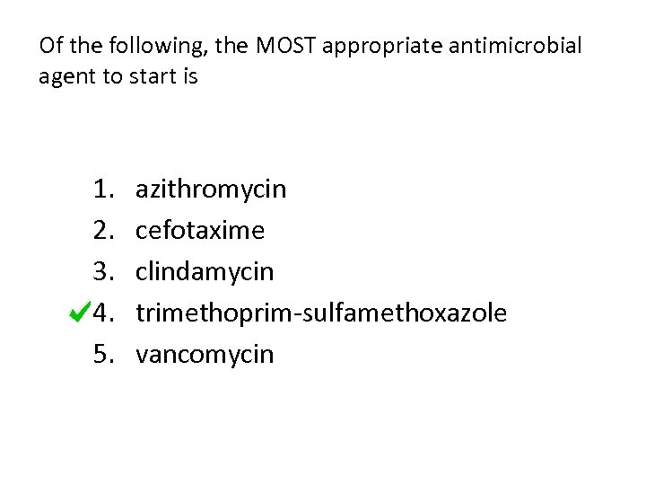 Of the following, the MOST appropriate antimicrobial agent to start is 1. 2. 3.