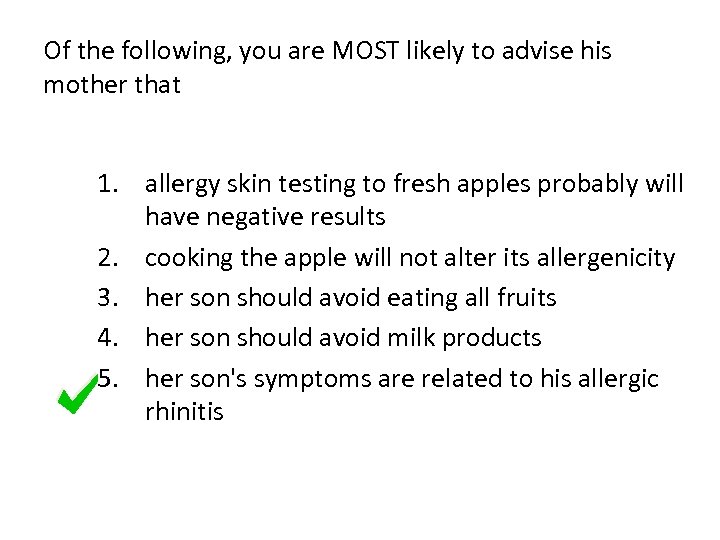 Of the following, you are MOST likely to advise his mother that 1. allergy