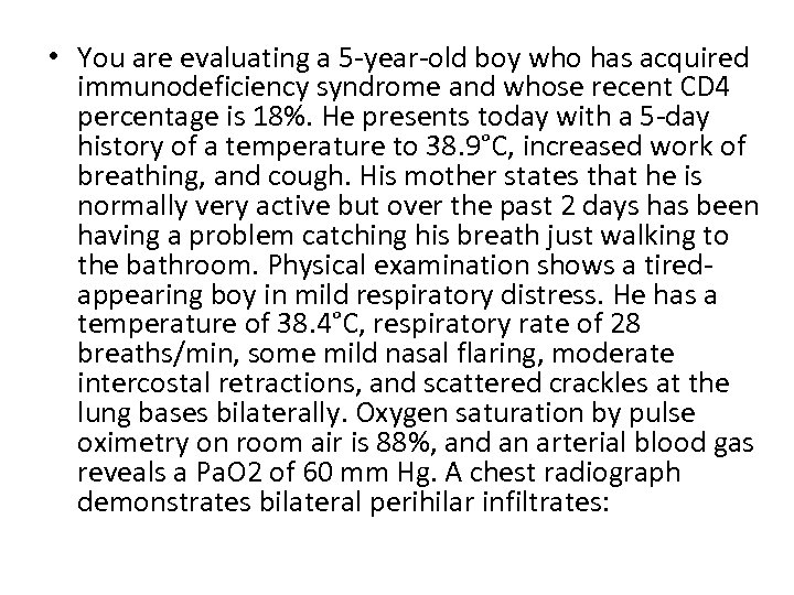  • You are evaluating a 5 -year-old boy who has acquired immunodeficiency syndrome